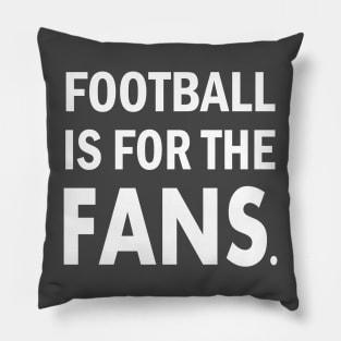 Football is For The Fans Pillow