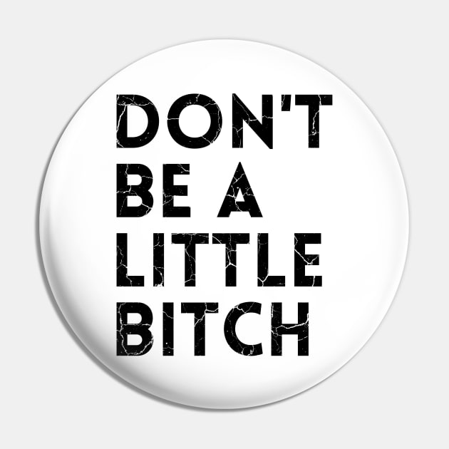 Don't be a little BITCH! distressed 2 Pin by KingsLightStore