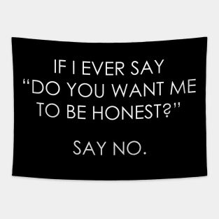 if i ever say do you want me to be honest Tapestry