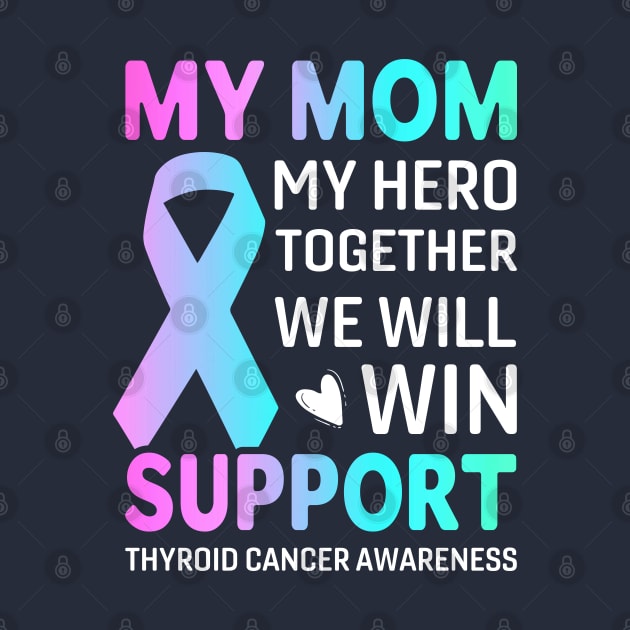 My Mom, My Hero Thyroid Cancer survivor by Kingdom Arts and Designs