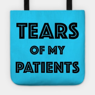 Tears Of My Patients - Gift for Chiropractor or Doctor or Physical Therapy Tote