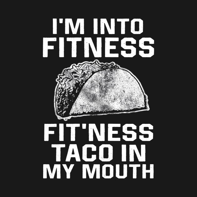 I am into fitness fit'ness taco n my mouth by TEEPHILIC