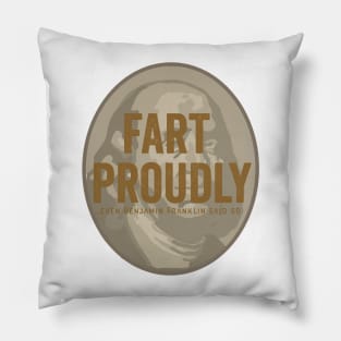 Fart proudly - even Benjamin Franklin said so Pillow