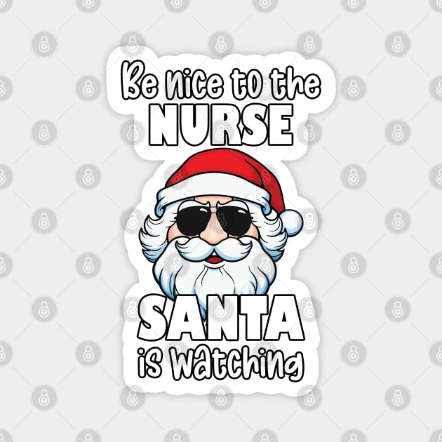 Be Nice to the Nurse Santa Is Watching Christmas Nurse Appreciation Gifts Magnet by JustCreativity