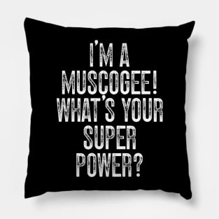 I'm A Muscogee! What's Your Super Power Pillow