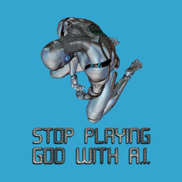Stop Playing God With Ai Artificial Intelligence - 