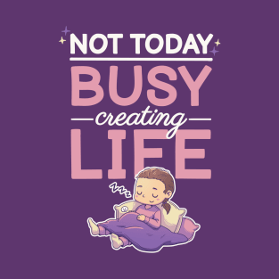 Not today, busy creating life // Pregnancy, maternity, motherhood, pregnant T-Shirt