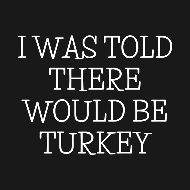 I was told there would be Turkey by Mary shaw