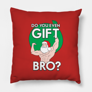 Christmas Pillow - Do You Even Gift Bro? by Woah Jonny / Jon Ismailovski