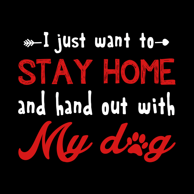 I Just Want To Stay Home And Hang Out With My Dog Shirt by Dunnhlpp