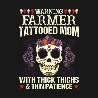 Warning Farmer Tattooed Mom With Thick Thighs And Thin Patience  Proud Farmer Mom Gift T-Shirt