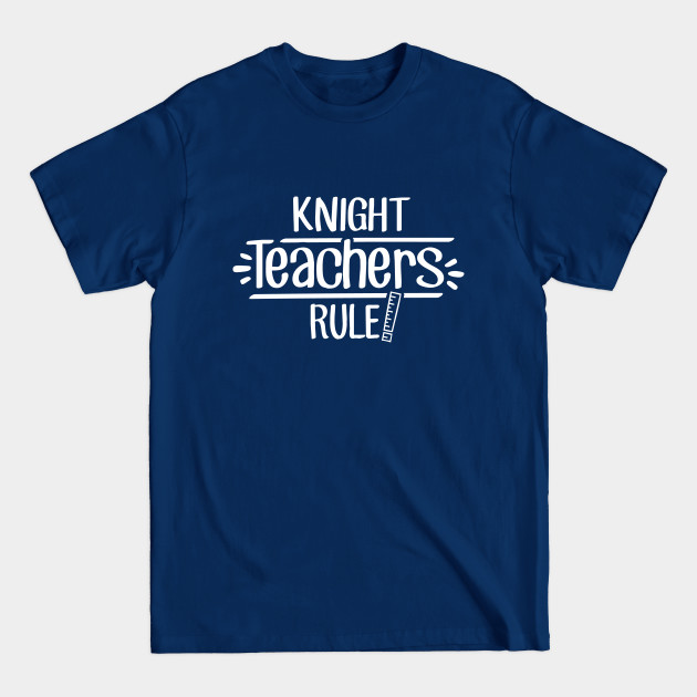 Discover Knight Teachers Rule - Teacher - T-Shirt