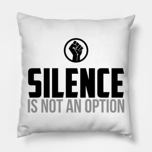 Silence is Not An Option Pillow