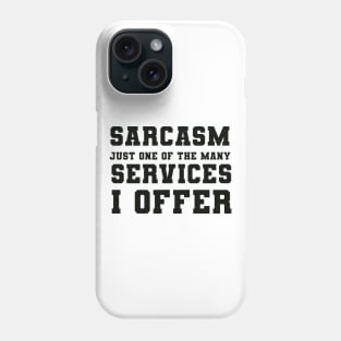 Sarcasm Just one of the many Services I Offer Phone Case