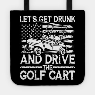 Let's Get Drunk And Drive The Golf Cart Tote
