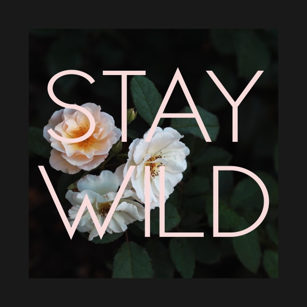 Stay Wild (Rose) by ALICIABOCK