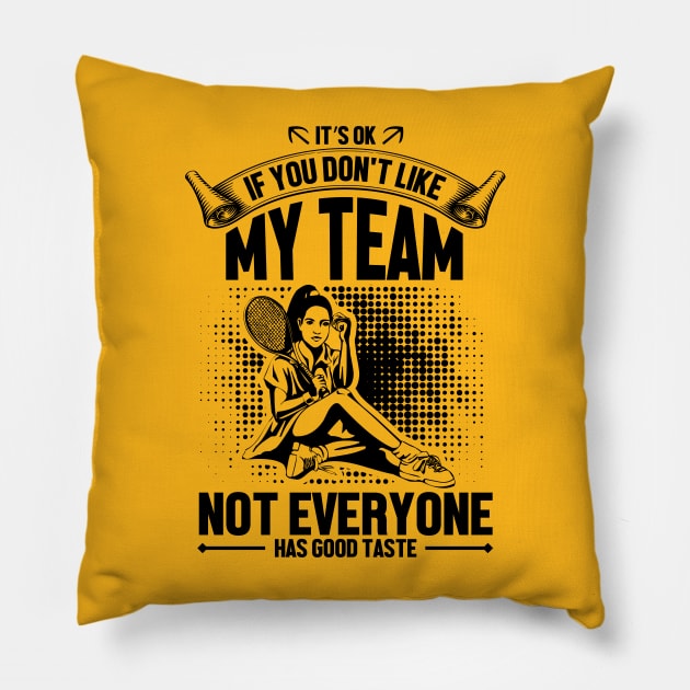 It's OK if you don't like my team not everyone has good taste Pillow by mohamadbaradai