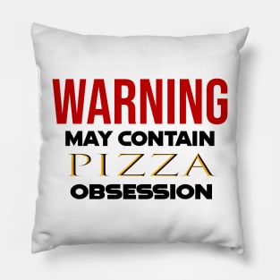 Warning: May Contain pizza Obsession Pillow