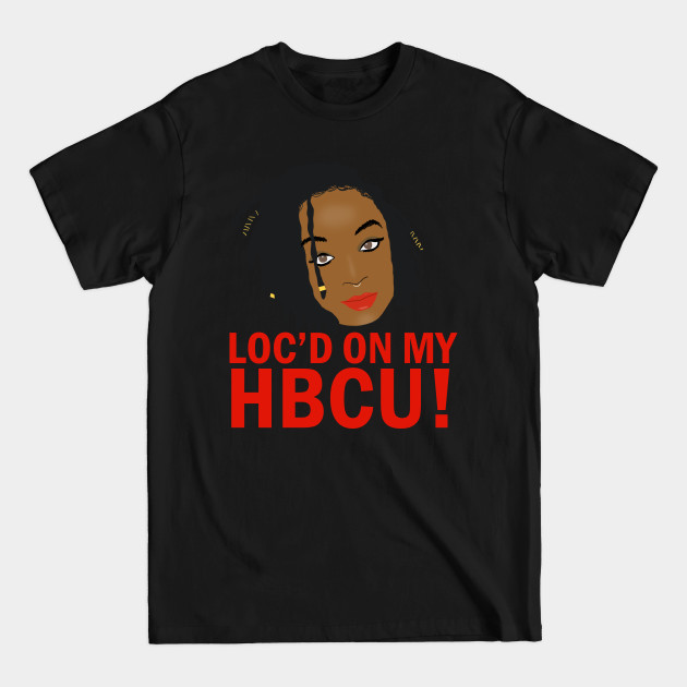 Disover Loc'd on My HBCU - Hbcu - T-Shirt