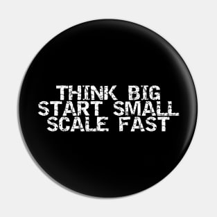 Think Big Start Small Scale Fast Pin