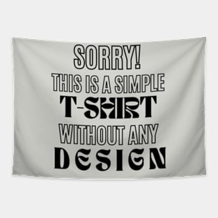 Unique 'SORRY! THIS IS SIMPLE T-SHIRT WITH NO DESIGN' Black Tee: A Humorous Take on Minimalism - Also Great on Mugs & Hoodies Tapestry