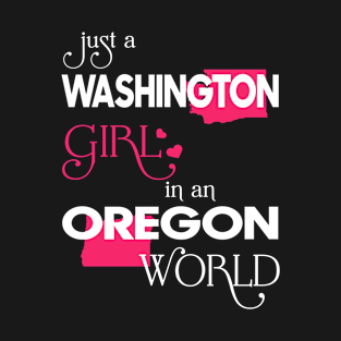 Just a Washington Girl In an Oregon World T-Shirt