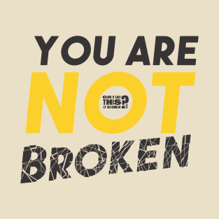 You Are Not Broken T-Shirt