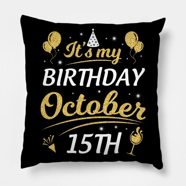 It's My Birthday On October 15th Happy Birthday To Me You Dad Mom Brother Sister Son Daughter Pillow by joandraelliot