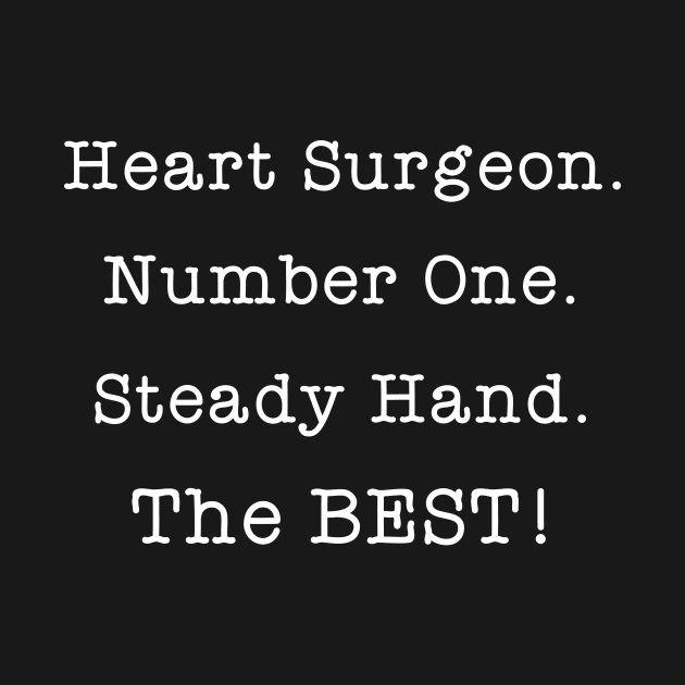 Heart Surgeon Number One Steady Hand by Great Bratton Apparel