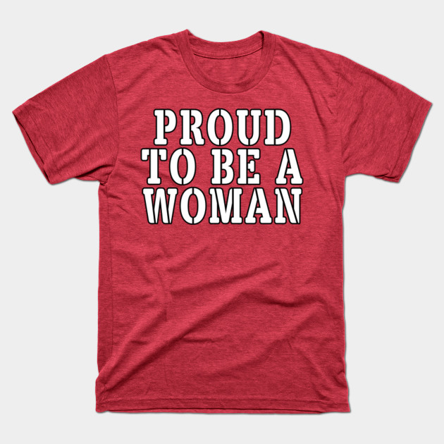 Disover Proud to be a Woman - Womens Rights - T-Shirt