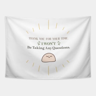 Funny Introvert Quote - Thank you for your time. I won't be taking any questions. Tapestry