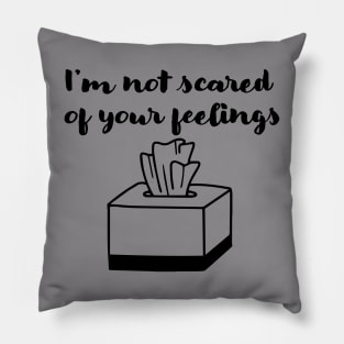 Not scared of your feelings Pillow