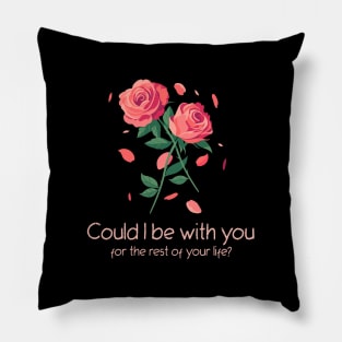 Could I be with you for the rest of your life? Pillow