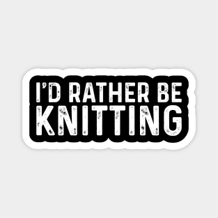 I'd Rather Be Knitting Hobby Knitter Knit Sayings Magnet