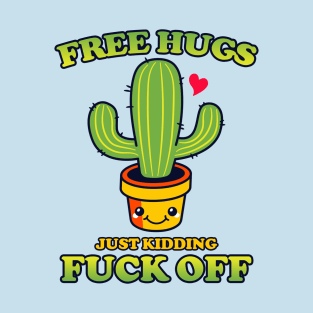 Free Hugs Just Kidding Fuck Off T-Shirt