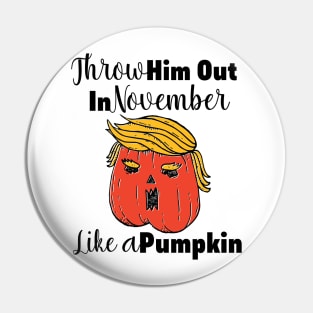 Throw Him Out Like a Pumpkin Trump Trumpkin Halloween Election Pin