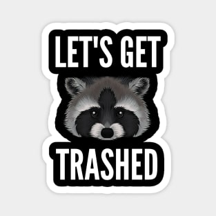 Let's Get Trashed Raccoon Magnet