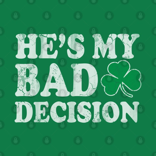 He's My Bad Decision Couples St Patricks Day by E