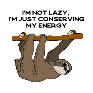 I'm not lazy, I'm just conserving my energy sloth #black T-Shirt