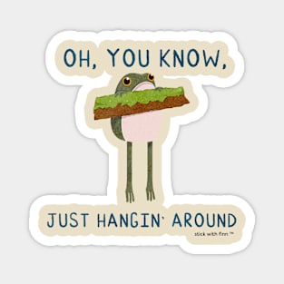 Oh You Know, Just Hanging Around Frogson Magnet