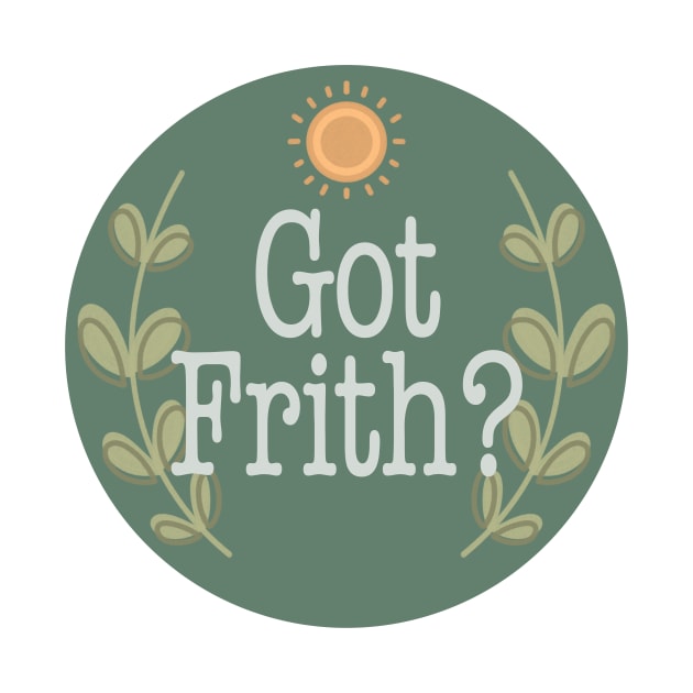 Got Frith? (Green) by Spiritsunflower