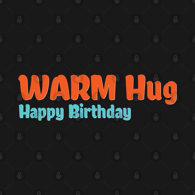 Happy Birthday Warm Hug by 1Nine7Nine