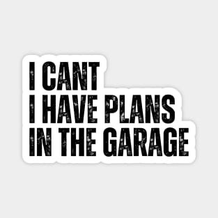 I Cant I Have Plans In The Garage Magnet