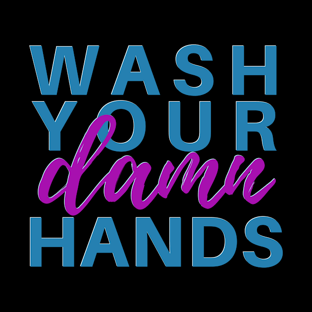 Wash Your Damn Hands by Clutterbooke