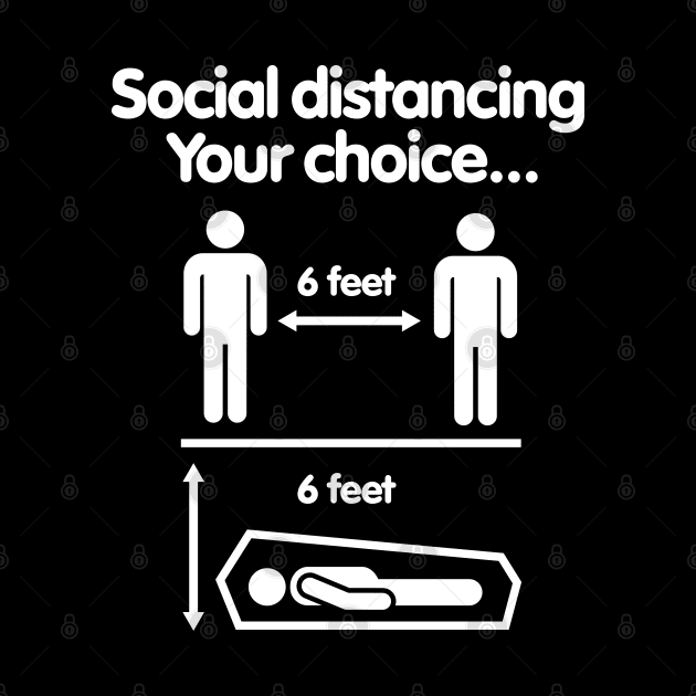 Social distancing Your choice Covid 19 Coronavirus 6 feet by LaundryFactory