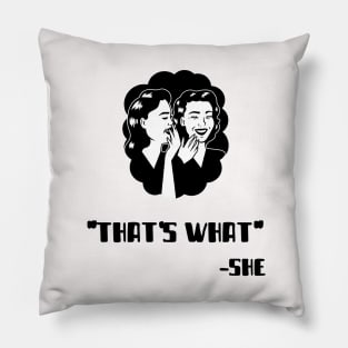 "That's What" - She (Black) Pillow