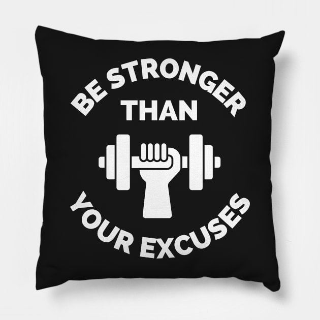 Be Stronger Than Your Excuses Pillow by Famgift