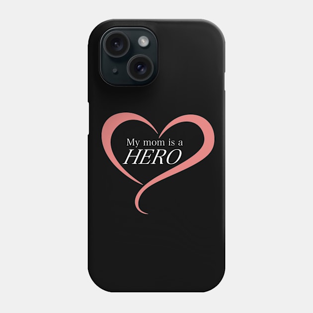 My Mom is a Hero! Phone Case by ichewsyou