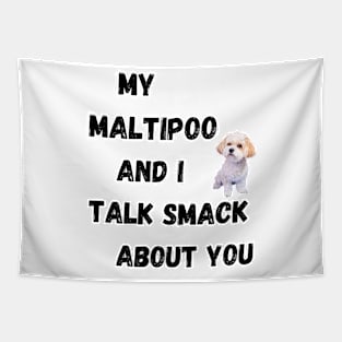 My Maltipoo and I Talk Smack Tapestry