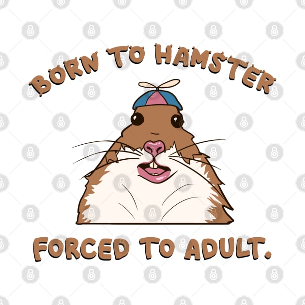 Born to hamster, forced to adult by taylustra